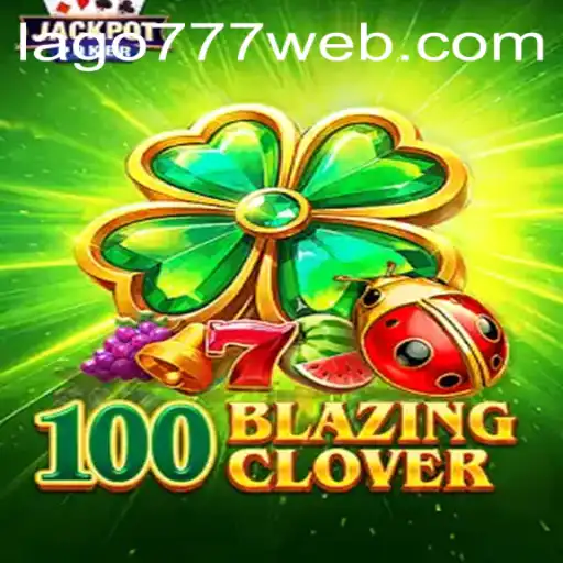 Unveiling 100BlazingClover: The Exciting New Game by LAGO777.COM