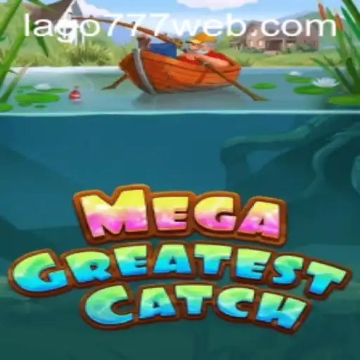 MegaGreatestCatch: The Ultimate Gaming Experience at LAGO777.COM